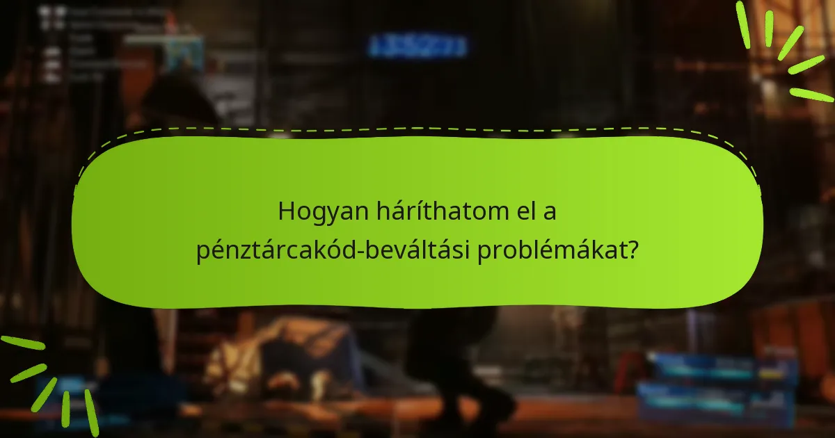Hogyan háríthatom el a pénztárcakód-beváltási problémákat?