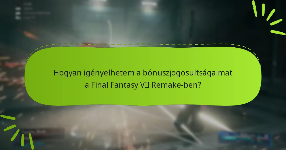 Mely platformok támogatják a bónuszjogosultságokat a Final Fantasy VII Remake-ben?