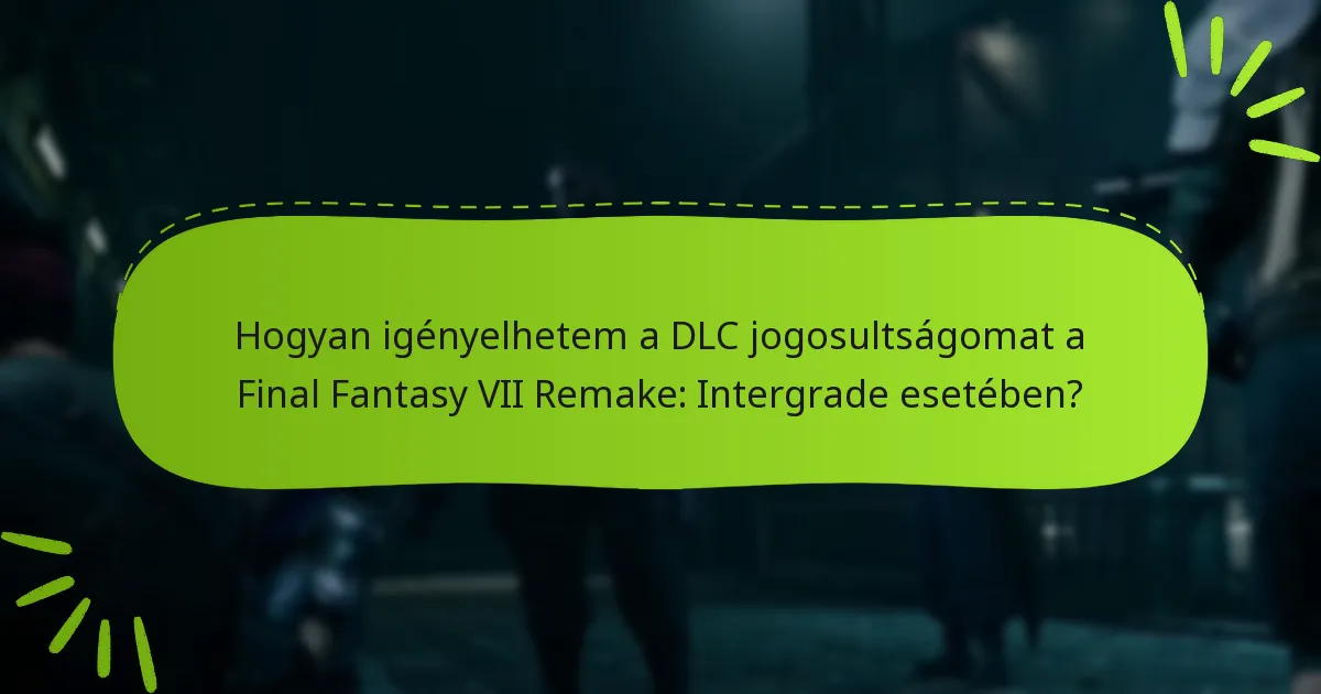 Hogyan igényelhetem a DLC jogosultságomat a Final Fantasy VII Remake: Intergrade esetében?