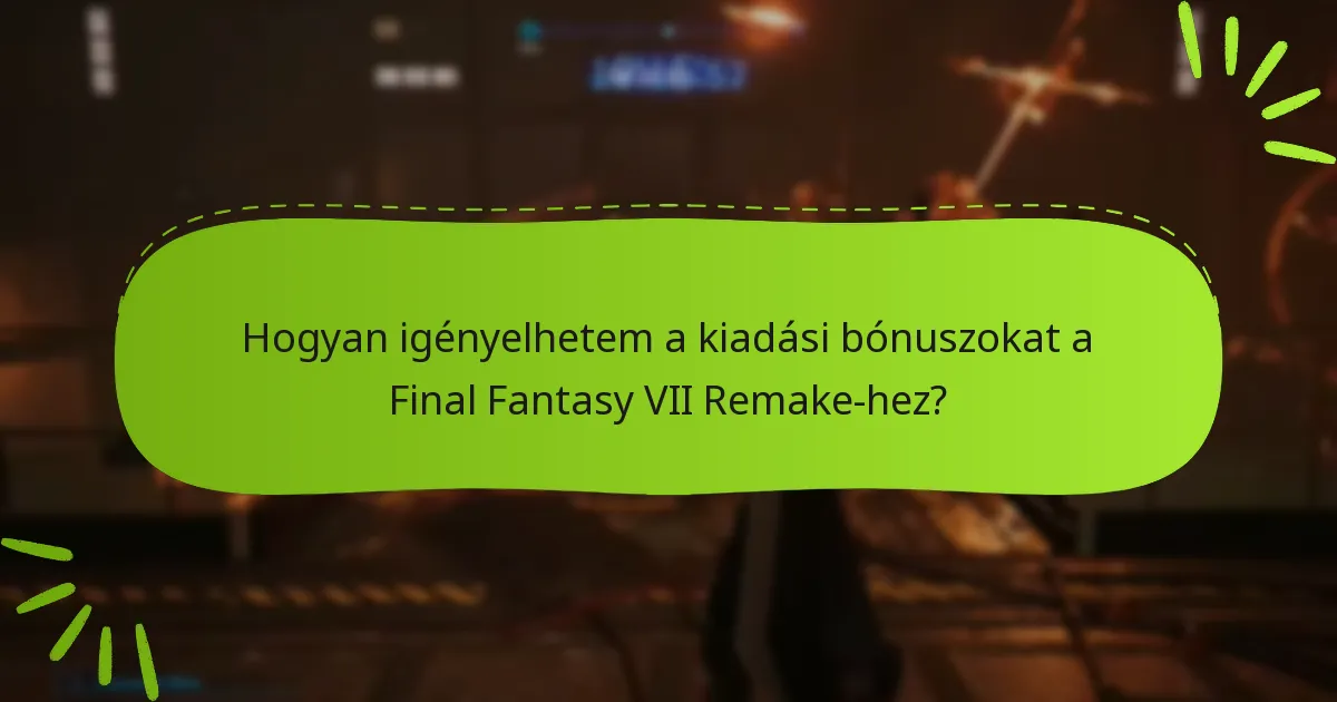 Hogyan igényelhetem a kiadási bónuszokat a Final Fantasy VII Remake-hez?