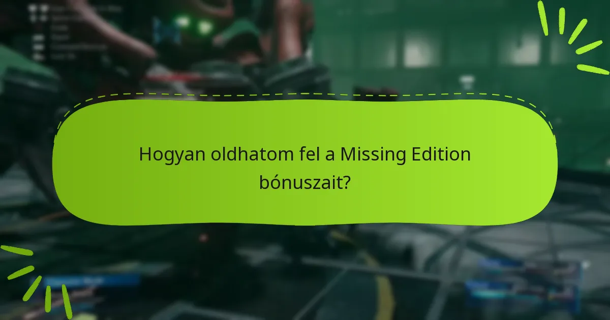 Hogyan oldhatom fel a Missing Edition bónuszait?