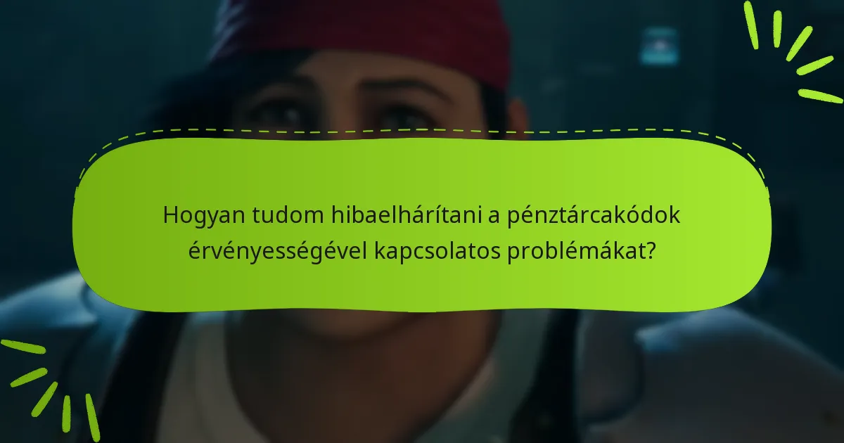 Hogyan tudom hibaelhárítani a pénztárcakódok érvényességével kapcsolatos problémákat?