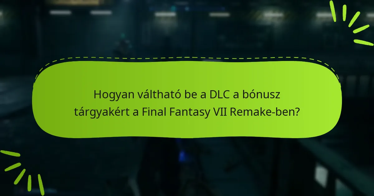 Hogyan váltható be a DLC a bónusz tárgyakért a Final Fantasy VII Remake-ben?