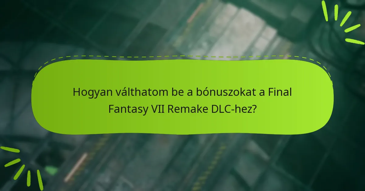 Hogyan válthatom be a bónuszokat a Final Fantasy VII Remake DLC-hez?