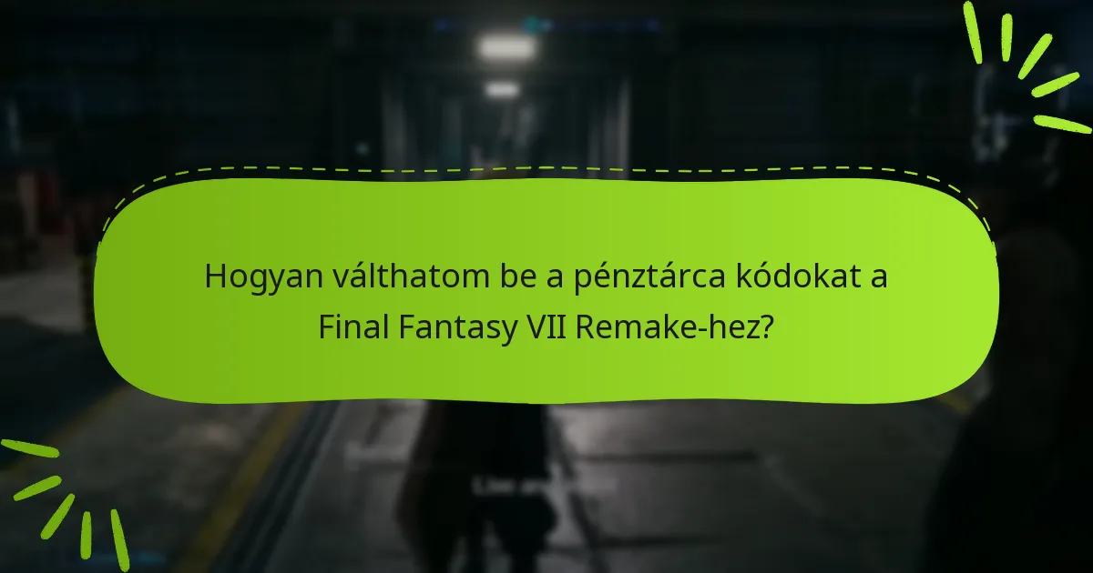 Hogyan válthatom be a pénztárca kódokat a Final Fantasy VII Remake-hez?