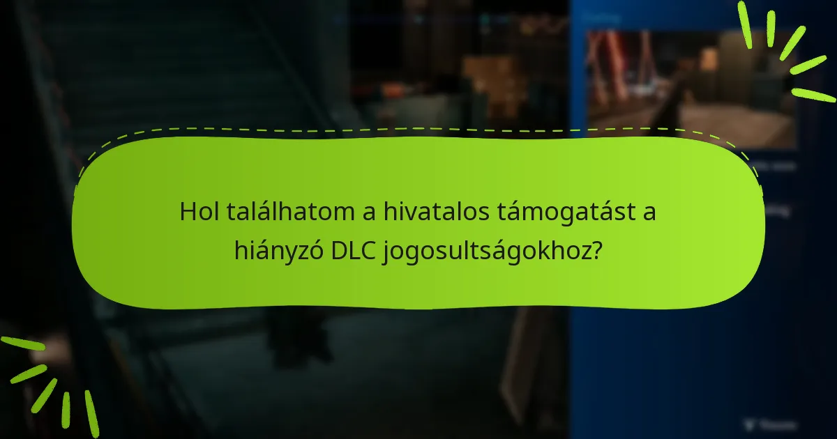 Hol találhatom a hivatalos támogatást a hiányzó DLC jogosultságokhoz?