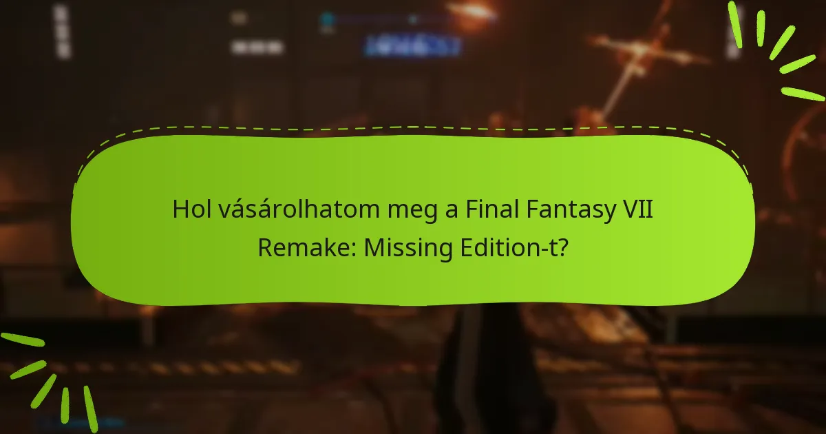 Hol vásárolhatom meg a Final Fantasy VII Remake: Missing Edition-t?