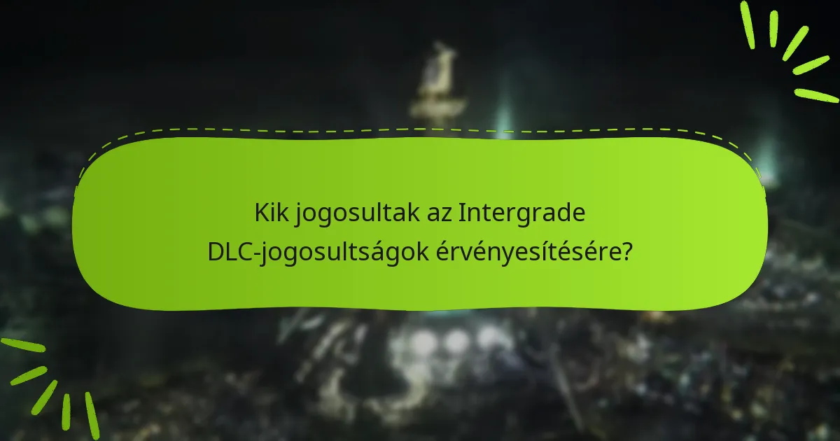 Hogyan érvényesítheted az Intergrade DLC-jogosultságaidat?