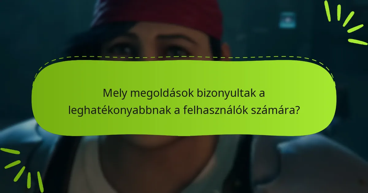 Mely megoldások bizonyultak a leghatékonyabbnak a felhasználók számára?