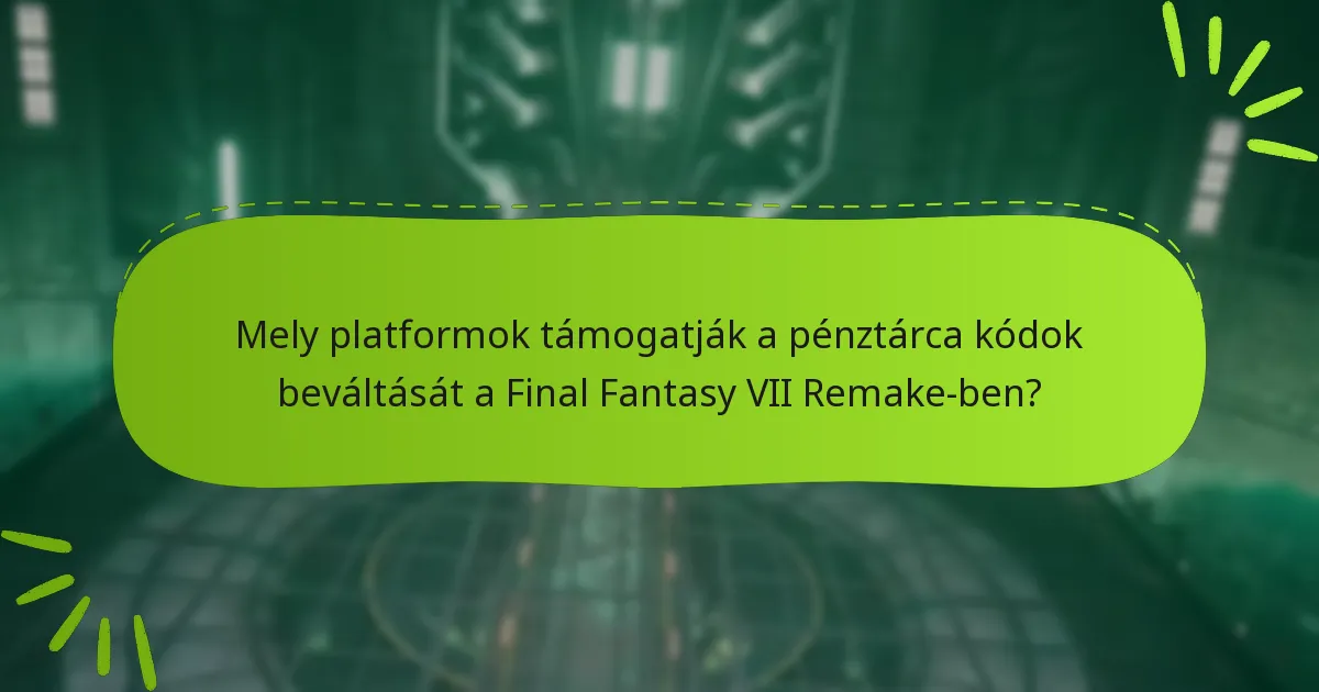 Mely platformok támogatják a pénztárca kódok beváltását a Final Fantasy VII Remake-ben?