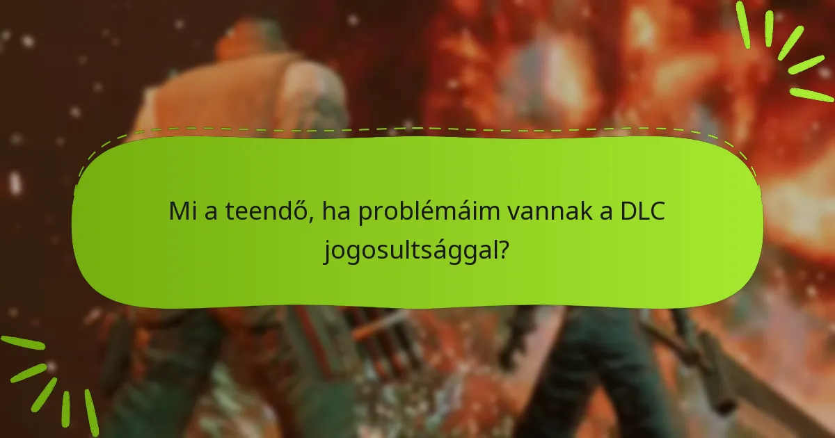 Mi a teendő, ha problémáim vannak a DLC jogosultsággal?