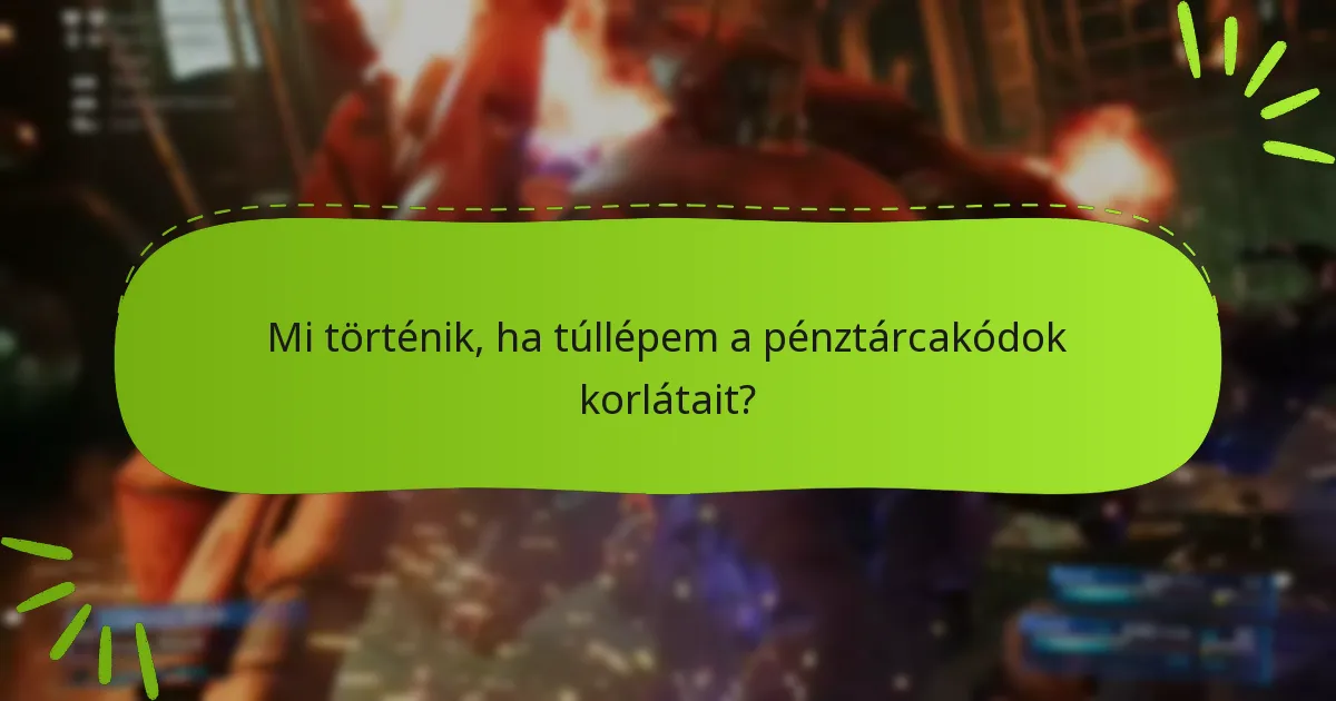 Mi történik, ha túllépem a pénztárcakódok korlátait?