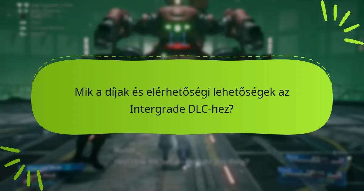 Mik a díjak és elérhetőségi lehetőségek az Intergrade DLC-hez?