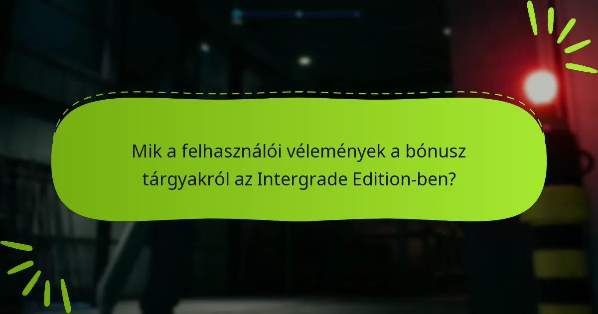 Mik a potenciális hátrányai az Intergrade Edition bónusz tárgyainak?