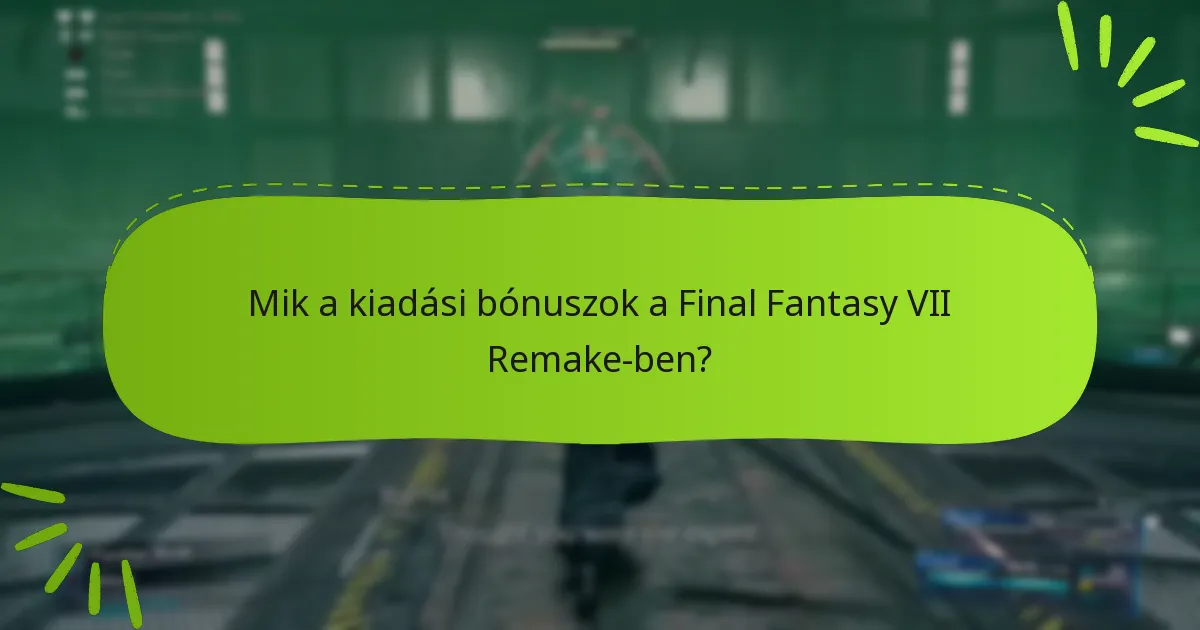 Hol találhatok további információkat a Final Fantasy VII Remake bónuszairól?