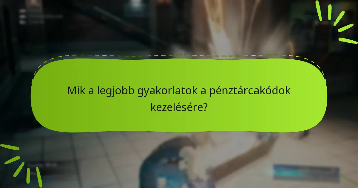 Mik a legjobb gyakorlatok a pénztárcakódok kezelésére?