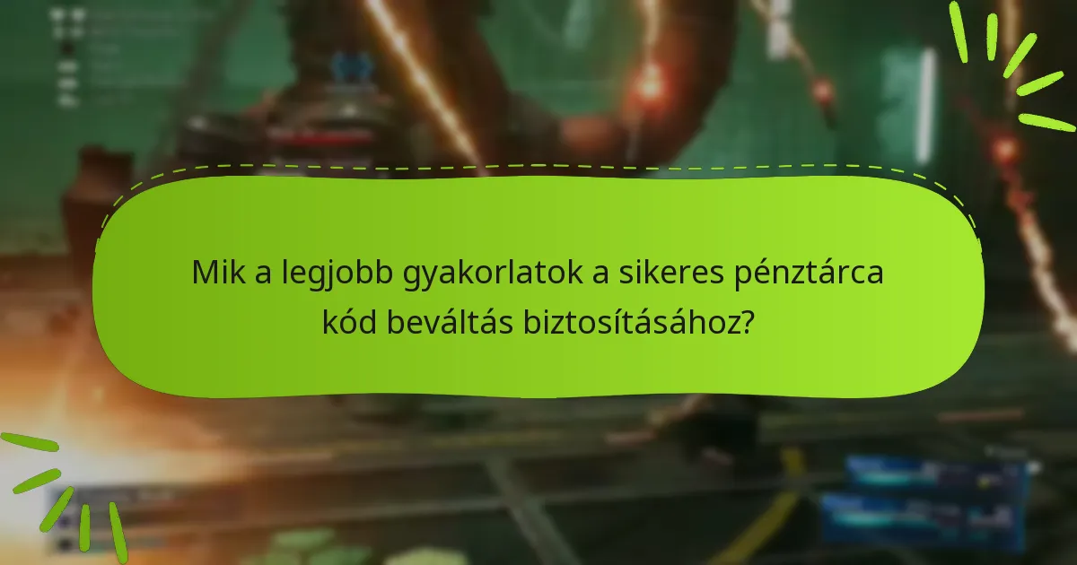 Mik a legjobb gyakorlatok a sikeres pénztárca kód beváltás biztosításához?