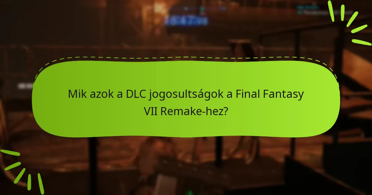Hogyan befolyásolják a DLC jogosultságok a játékmenetet a Final Fantasy VII Remake-ben?