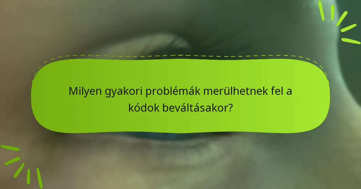 Milyen gyakori problémák merülhetnek fel a kódok beváltásakor?